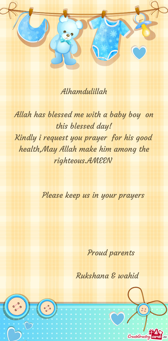 Kindly i request you prayer for his good health,May Allah make him among the righteous.AMEEN