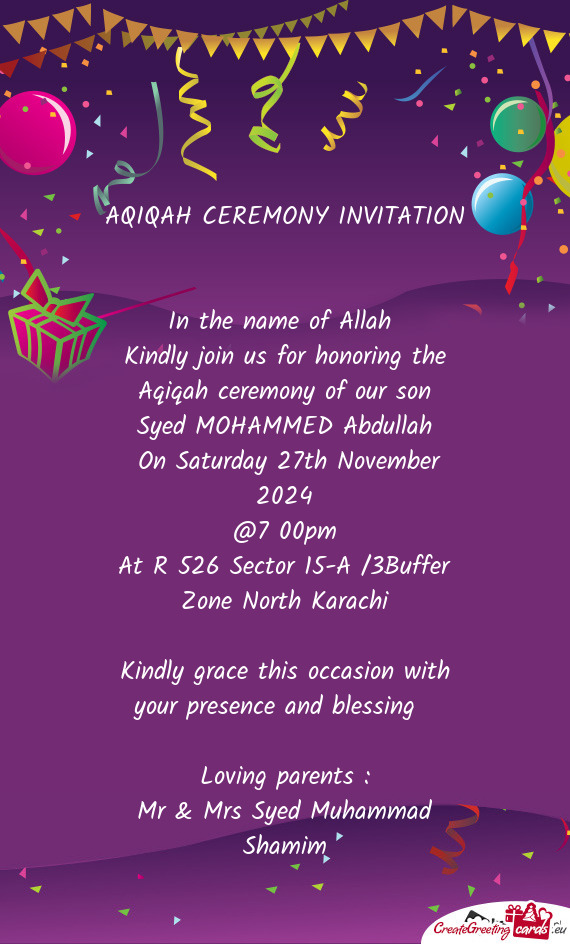 Kindly join us for honoring the Aqiqah ceremony of our son
