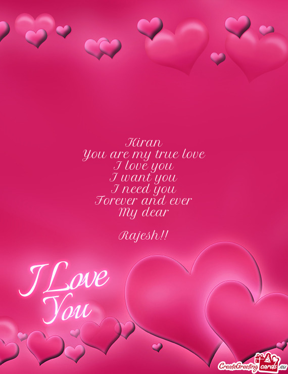 Kiran You are my true love I love you I want you I need you Forever and ever My dear Rajesh