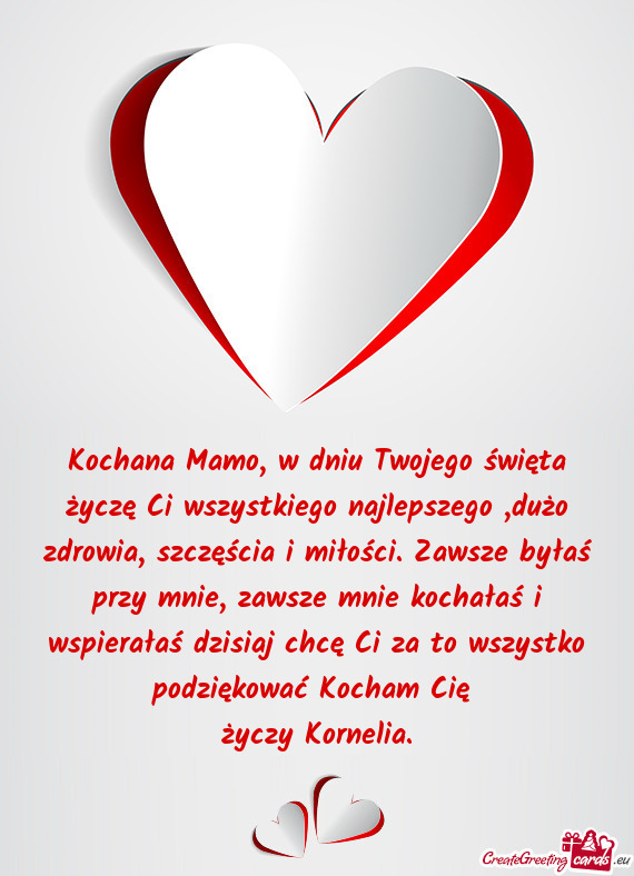 Kochana Mamo, w dniu Twojego święta życzę Ci wszystkiego najlepszego ,dużo zdrowia, szczęścia