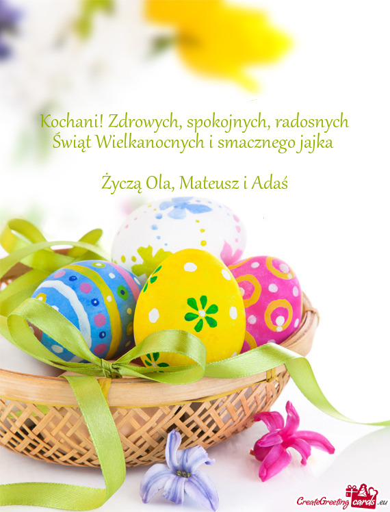 Kochani! Zdrowych, spokojnych, radosnych Świąt Wielkanocnych i smacznego jajka