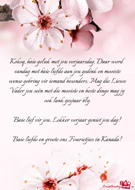 Kokoq, baie geluk met jou verjaarsdag. Daar word vandag met baie liefde aan jou gedink en mooiste we