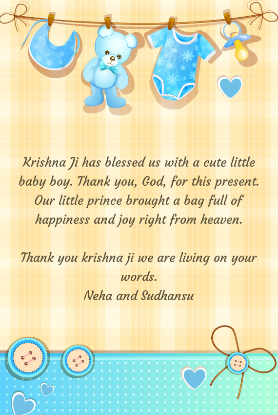 Krishna Ji has blessed us with a cute little baby boy. Thank you, God, for this present. Our little