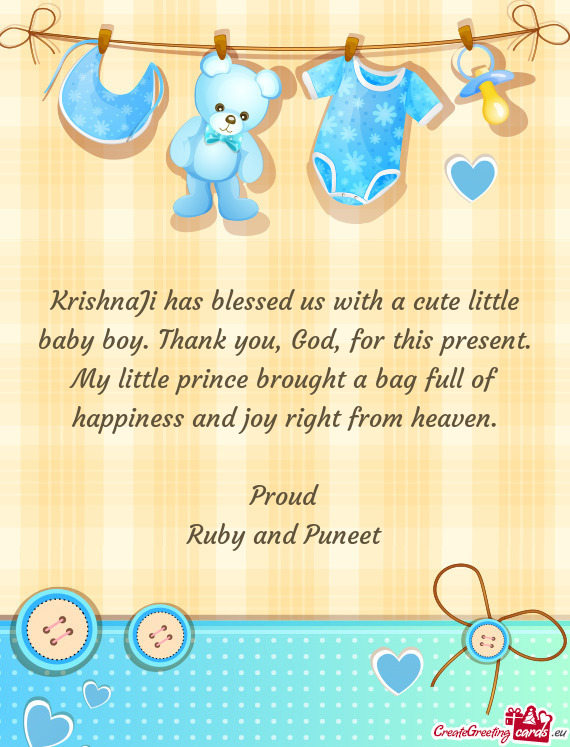 KrishnaJi has blessed us with a cute little baby boy. Thank you, God, for this present. My little pr