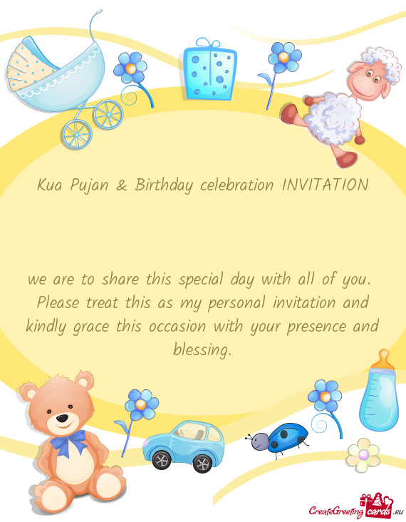 Kua Pujan & Birthday celebration INVITATION  we are to share this special day with all of you
