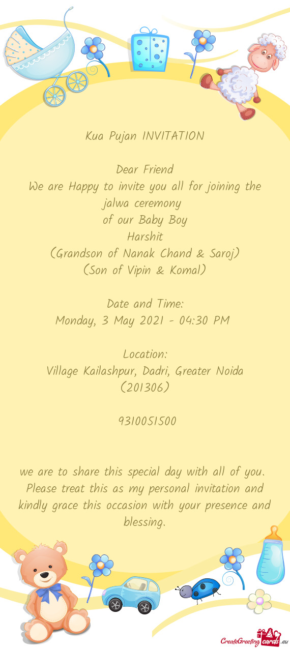 Kua Pujan INVITATION
 
 Dear Friend
 We are Happy to invite you all for joining the jalwa ceremony