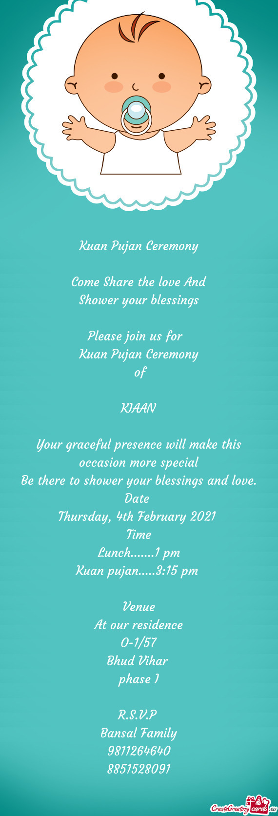 Kuan Pujan Ceremony
 
 Come Share the love And
 Shower your blessings
 
 Please join us for 
 Kuan