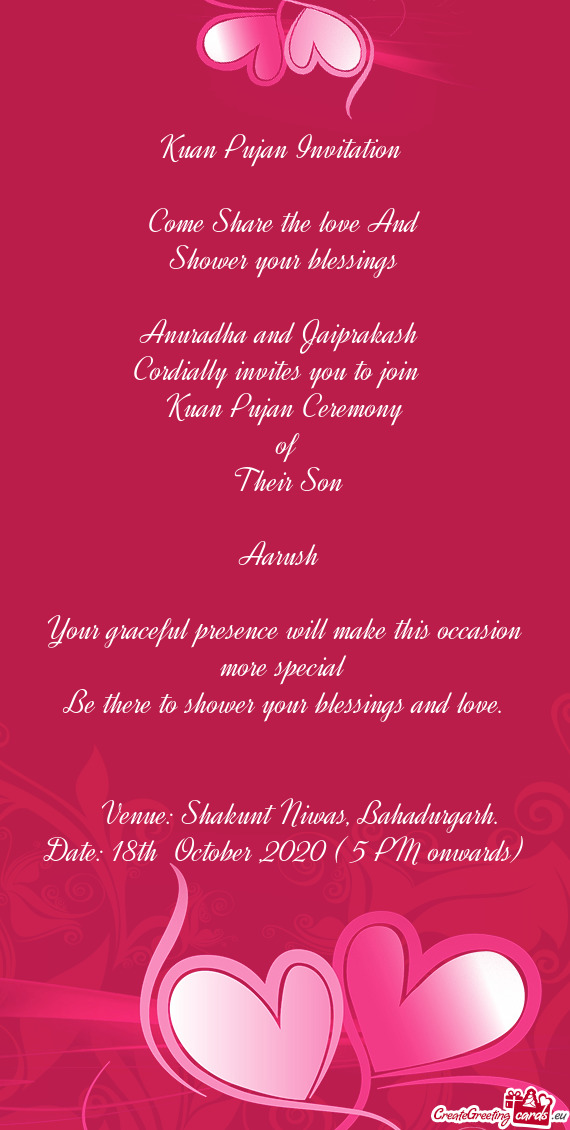 Kuan Pujan Invitation 
 
 Come Share the love And
 Shower your blessings
 
 Anuradha and Jaiprakash