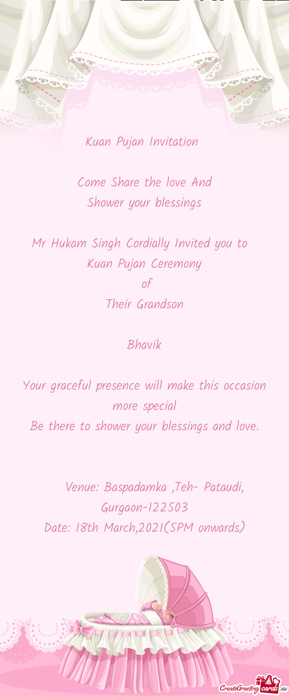Kuan Pujan Invitation 
 
 Come Share the love And
 Shower your blessings
 
 Mr Hukam Singh Cordially
