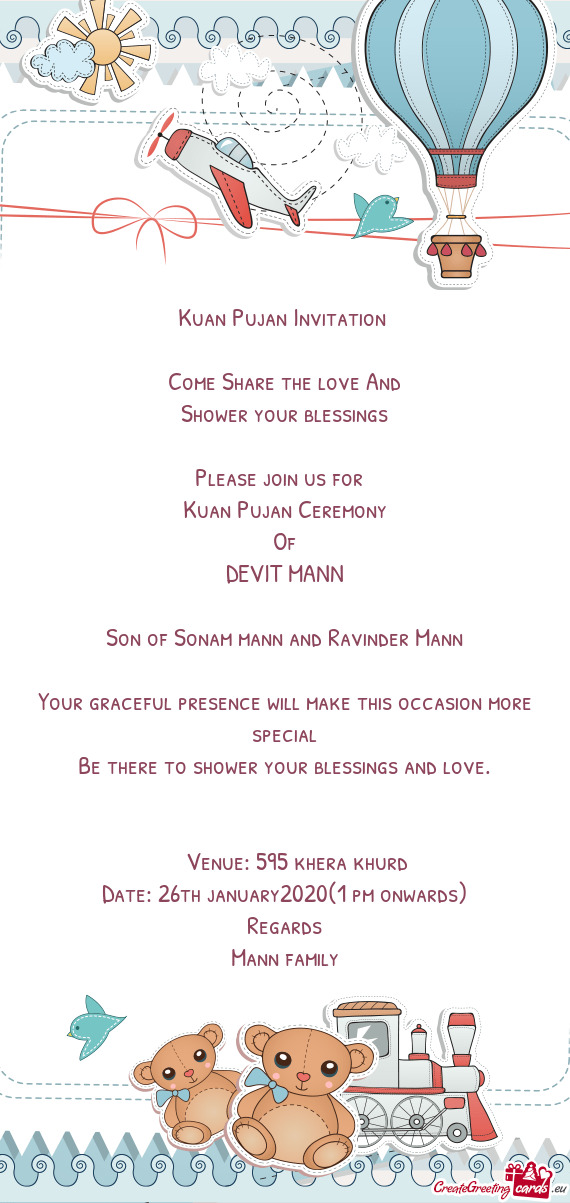 Kuan Pujan Invitation 
 
 Come Share the love And
 Shower your blessings
 
 Please join us for 
 Ku