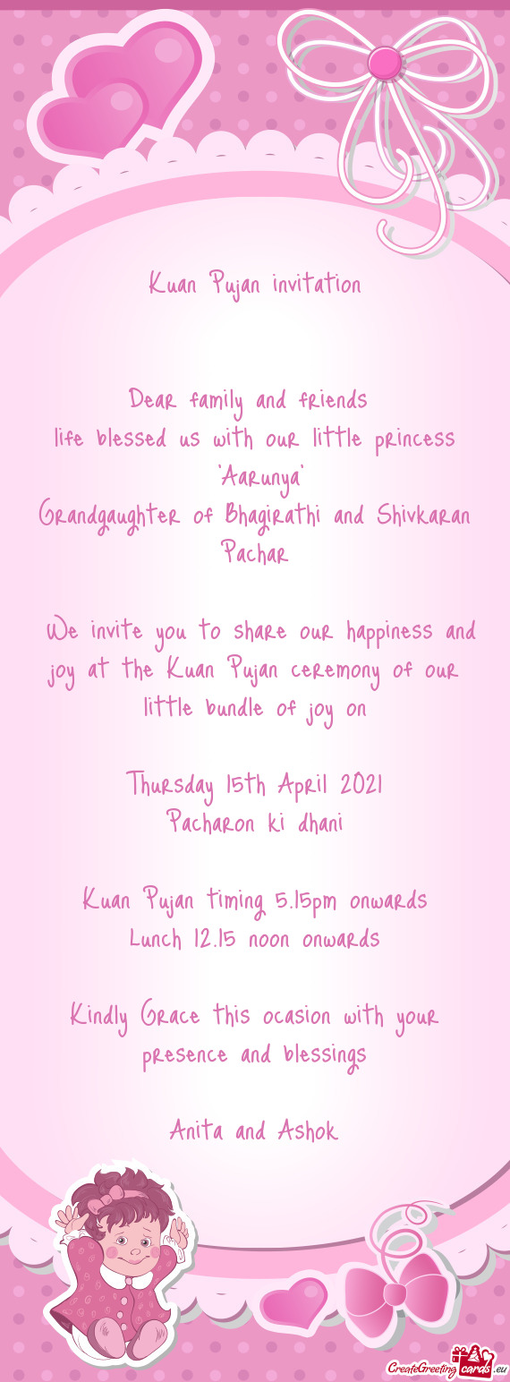 Kuan Pujan invitation
 
 
 Dear family and friends 
 life blessed us with our little princess
 "Aar