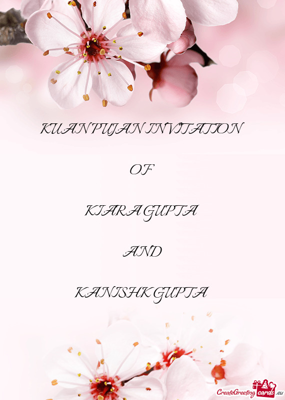 KUAN PUJAN INVITATION
 
 OF
 
 KIARA GUPTA
 
 AND
 
 KANISHK GUPTA