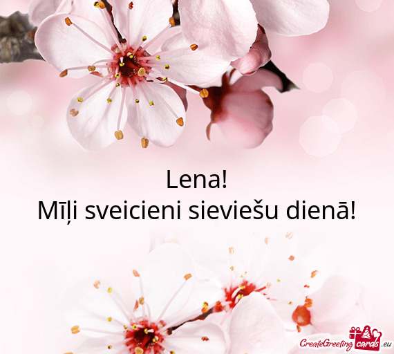 Lena!
 Mīļi sveicieni sieviešu dienā
