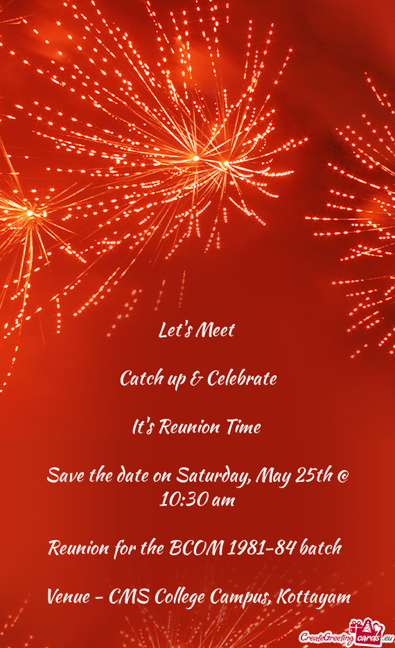 Let's Meet  Catch up & Celebrate It's Reunion Time  Save the date on Saturday