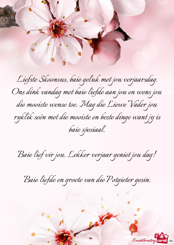 Liefste Skoonsus, baie geluk met jou verjaarsdag. Ons dink vandag met baie liefde aan jou en wens jo