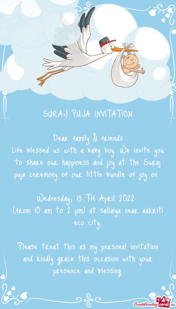 Life blessed us with a baby boy. We invite you to share our happiness and joy at the Suraj puja cere