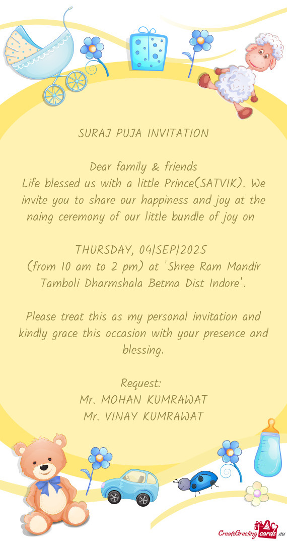 Life blessed us with a little Prince(SATVIK). We invite you to share our happiness and joy at the na