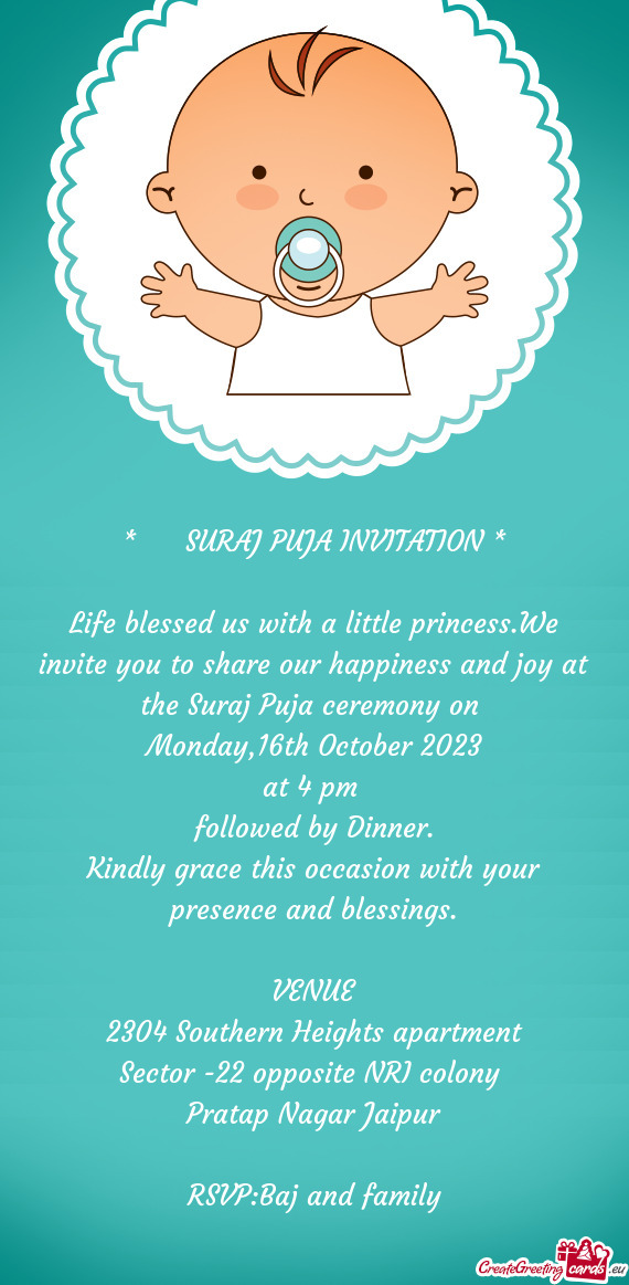 Life blessed us with a little princess.We invite you to share our happiness and joy at the Suraj Puj