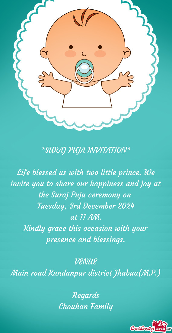 Life blessed us with two little prince. We invite you to share our happiness and joy at the Suraj Pu