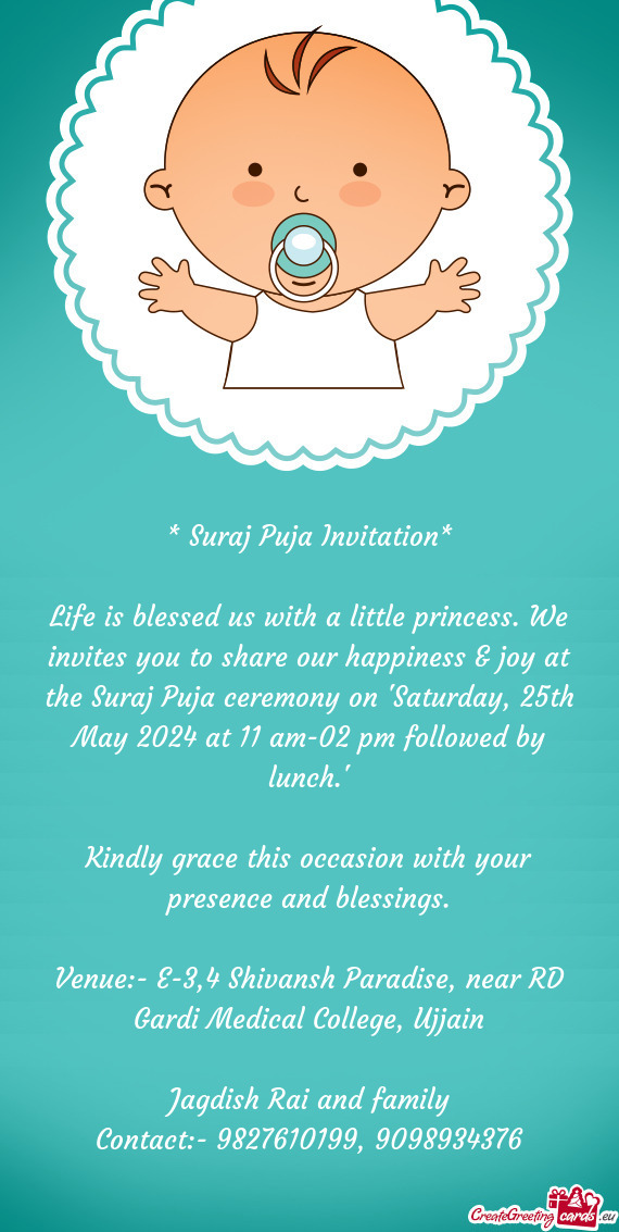 Life is blessed us with a little princess. We invites you to share our happiness & joy at the Suraj
