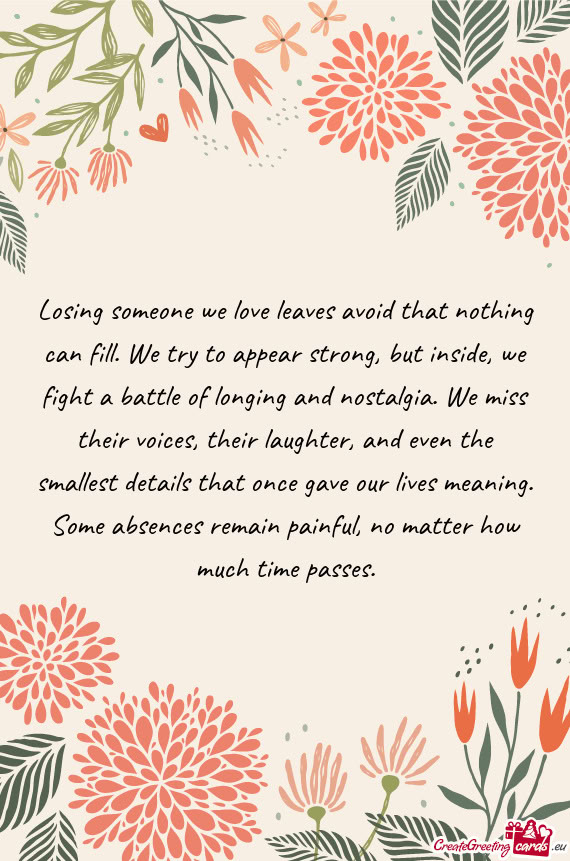 Losing someone we love leaves avoid that nothing can fill. We try to appear strong, but inside, we f