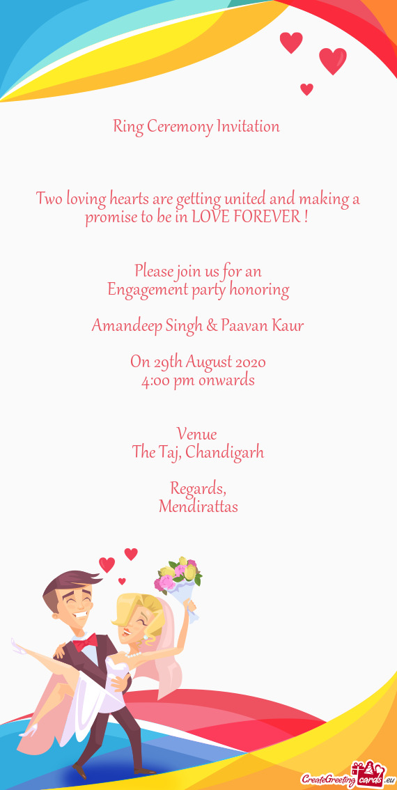 LOVE FOREVER !    Please join us for an Engagement party honoring  Amandeep Singh & Paavan Kau