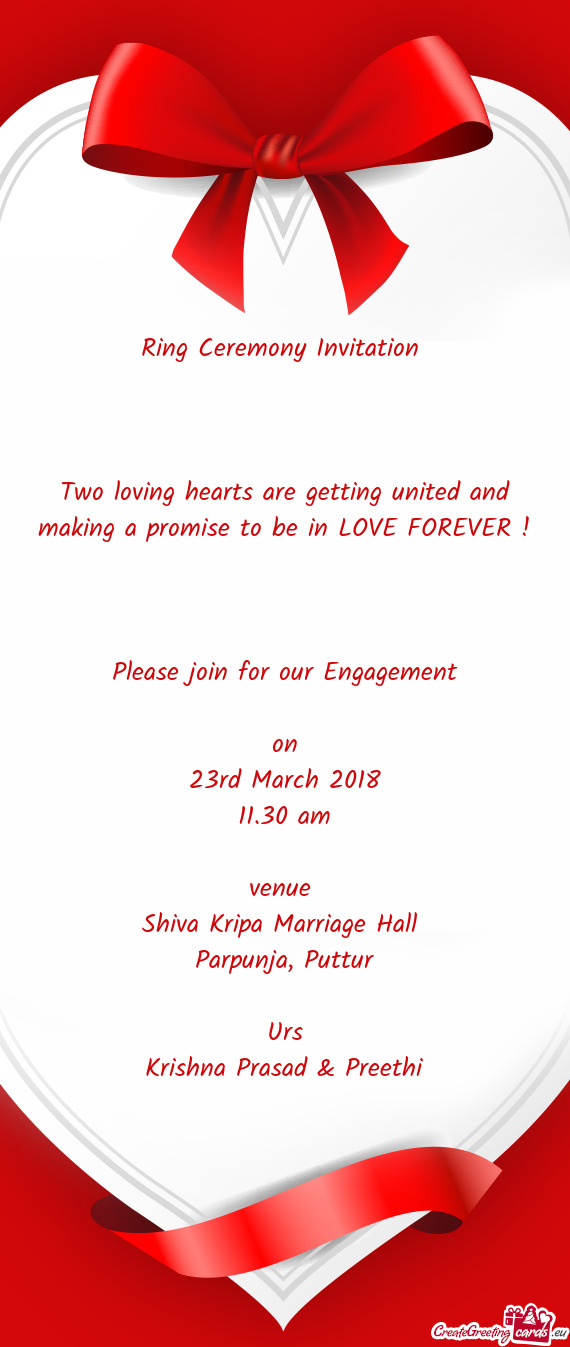LOVE FOREVER ! 
 
 Please join for our Engagement
 
 on
 23rd March 2018
 11