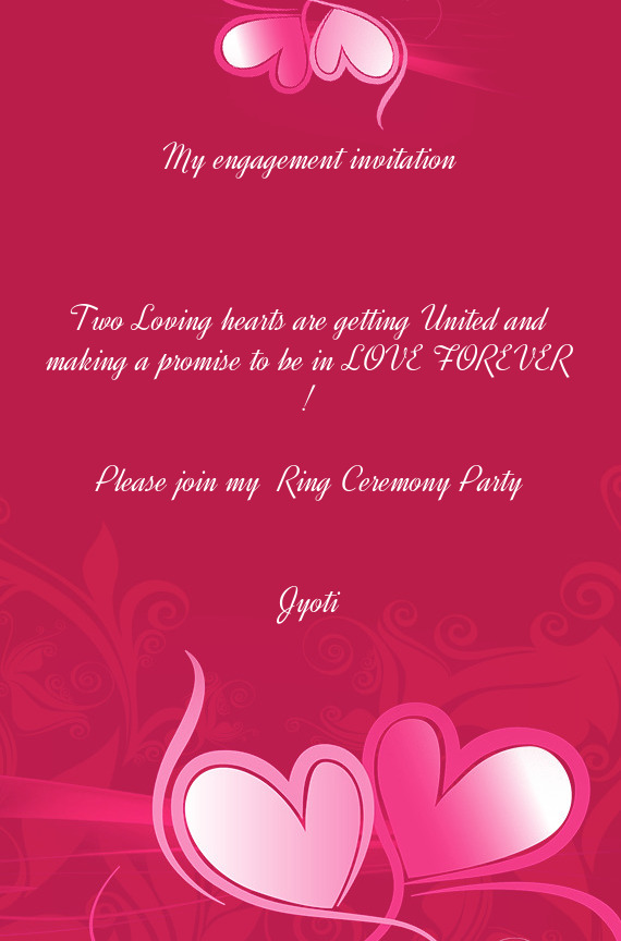 LOVE FOREVER !
 
 Please join my Ring Ceremony Party
 
 
 Jyoti