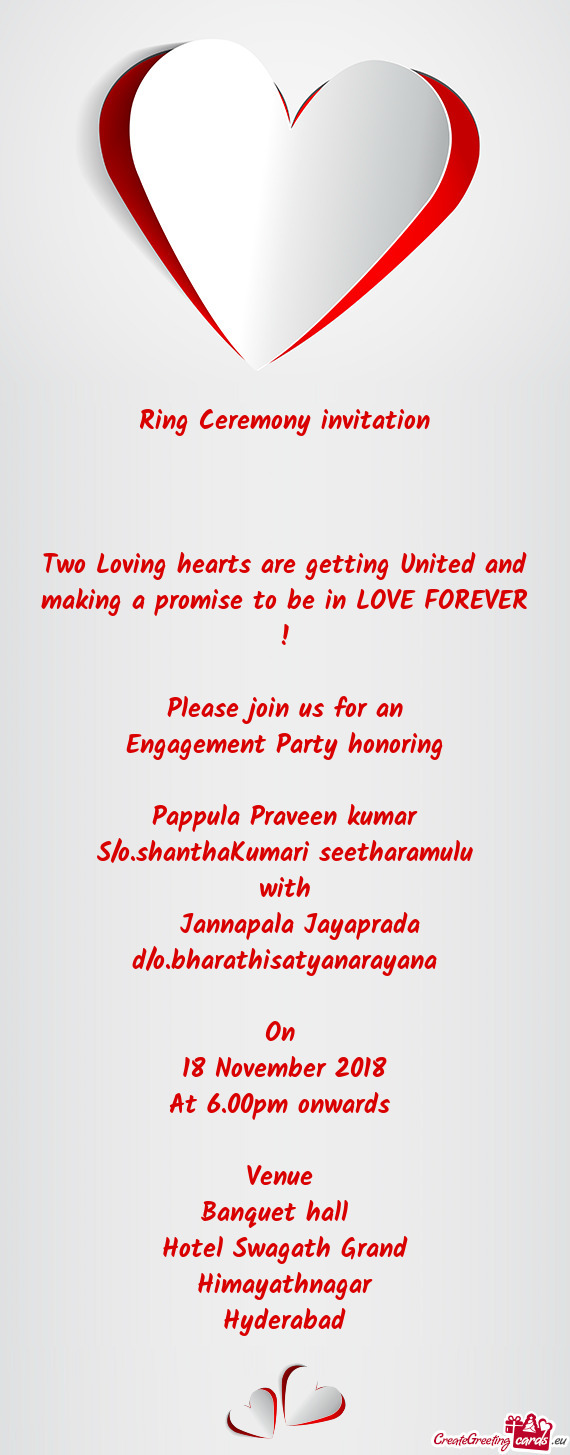 LOVE FOREVER !
 
 Please join us for an
 Engagement Party honoring 
 
 Pappula Praveen kumar
 S/o