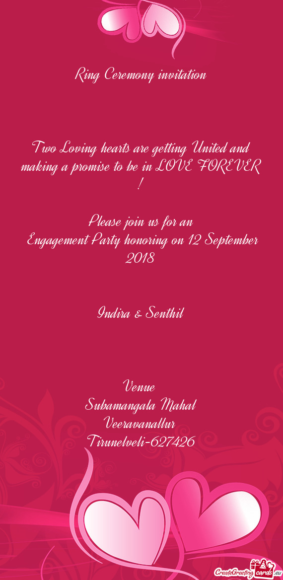 LOVE FOREVER !
 
 Please join us for an
 Engagement Party honoring on 12 September 2018
 
 
 Indira