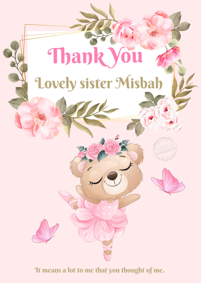Lovely sister Misbah It means a lot to me that you thought of me