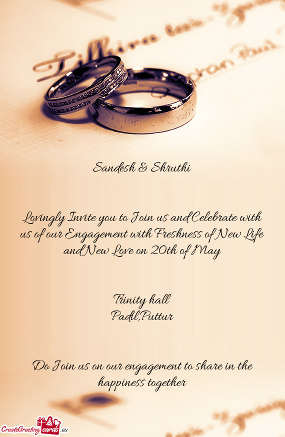 Lovingly Invite you to Join us and Celebrate with us of our Engagement with Freshness of New Life an