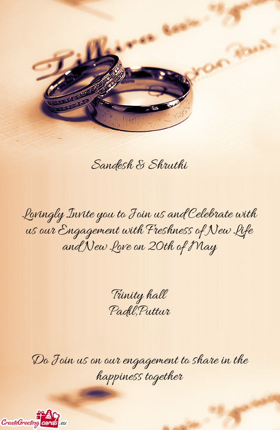 Lovingly Invite you to Join us and Celebrate with us our Engagement with Freshness of New Life and N