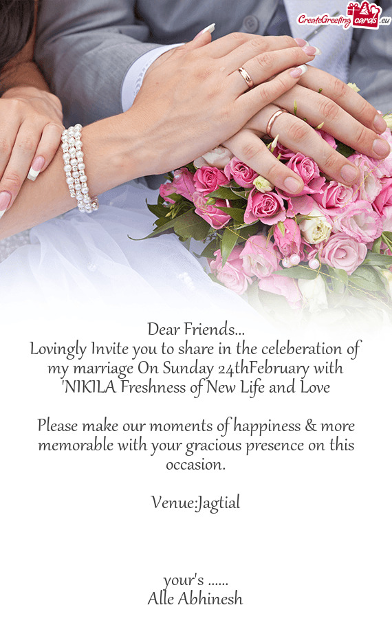Lovingly Invite you to share in the celeberation of my marriage On Sunday 24thFebruary with "NIKILA