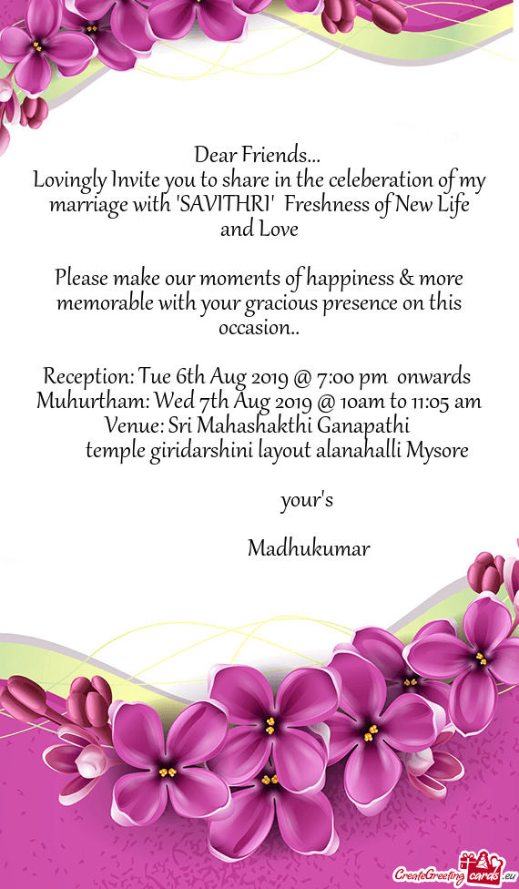 Lovingly Invite you to share in the celeberation of my marriage with "SAVITHRI" Freshness of New Li