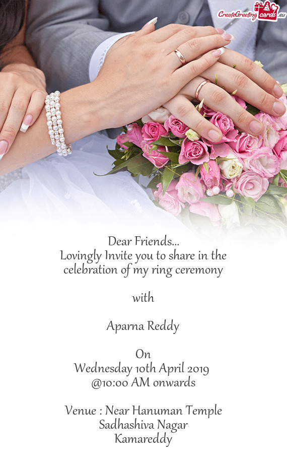 Lovingly Invite you to share in the
 celebration of my ring ceremony
 
 with
 
 Aparna Reddy
 
 On
