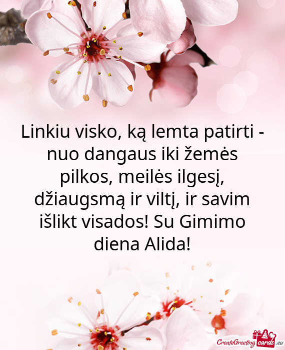 Ltį, ir savim išlikt visados! Su Gimimo diena Alida