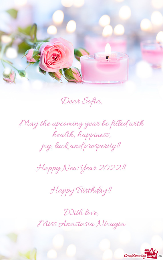 Luck and prosperity!!
 
 Happy New Year 2022!!
 
 Happy Birthday!!
 
 With love