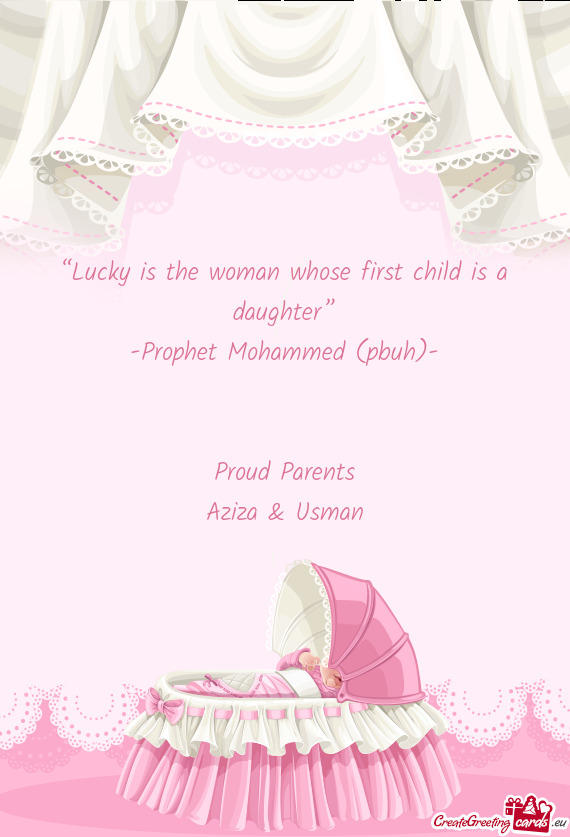 “Lucky is the woman whose first child is a daughter”