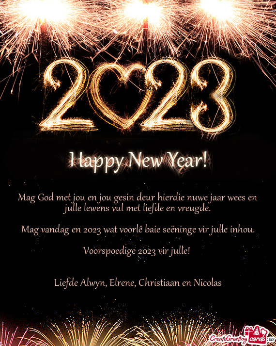 Mag God met jou en jou gesin deur hierdie nuwe jaar wees en julle lewens vul met liefde en vreugde