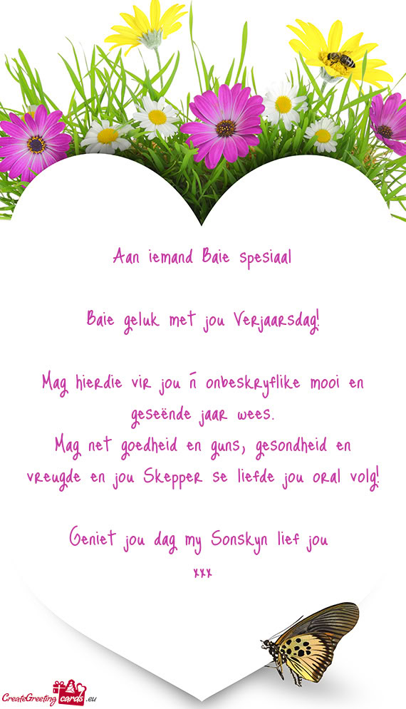 Mag net goedheid en guns, gesondheid en vreugde en jou Skepper se liefde jou oral volg