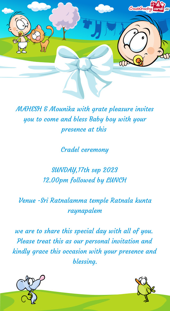 MAHESH & Mounika with grate pleasure invites you to come and bless Baby boy with your presence at th