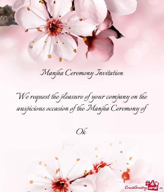 Manjha Ceremony Invitation We request the pleasure of your company on the auspicious occasion of