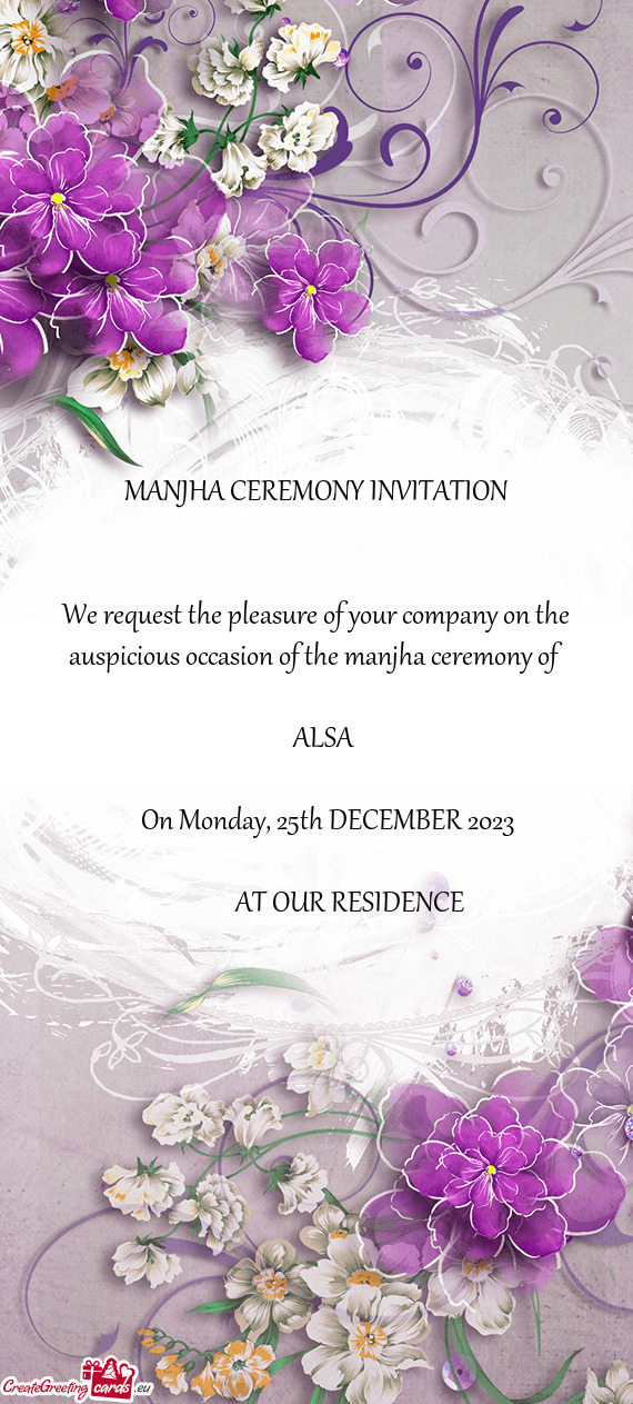 MANJHA CEREMONY INVITATION  We request the pleasure of your company on the auspicious occasion o