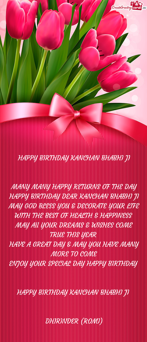 MANY MANY HAPPY RETURNS OF THE DAY HAPPY BIRTHDAY DEAR KANCHAN BHABHI JI MAY GOD BLESS YOU & DECORAT