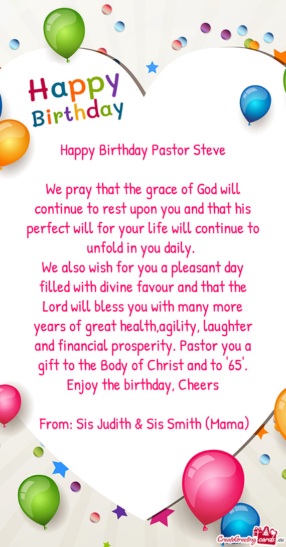 Many more years of great health,agility, laughter and financial prosperity. Pastor you a gift to the