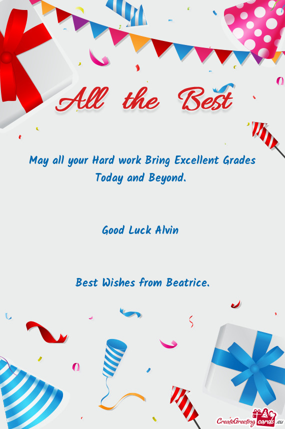 May all your Hard work Bring Excellent Grades Today and Beyond