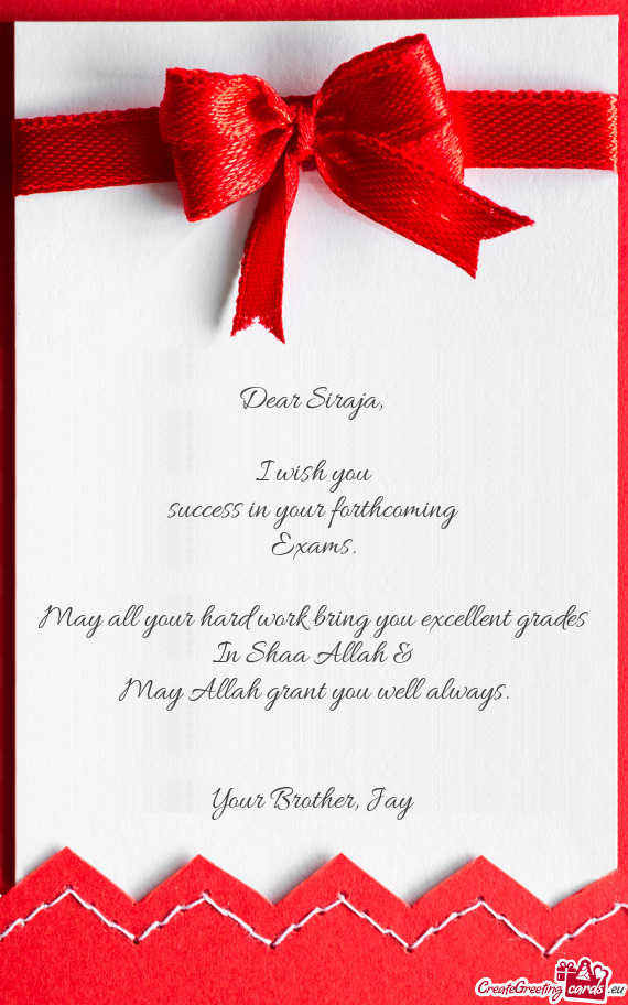 May all your hard work bring you excellent grades In Shaa Allah &