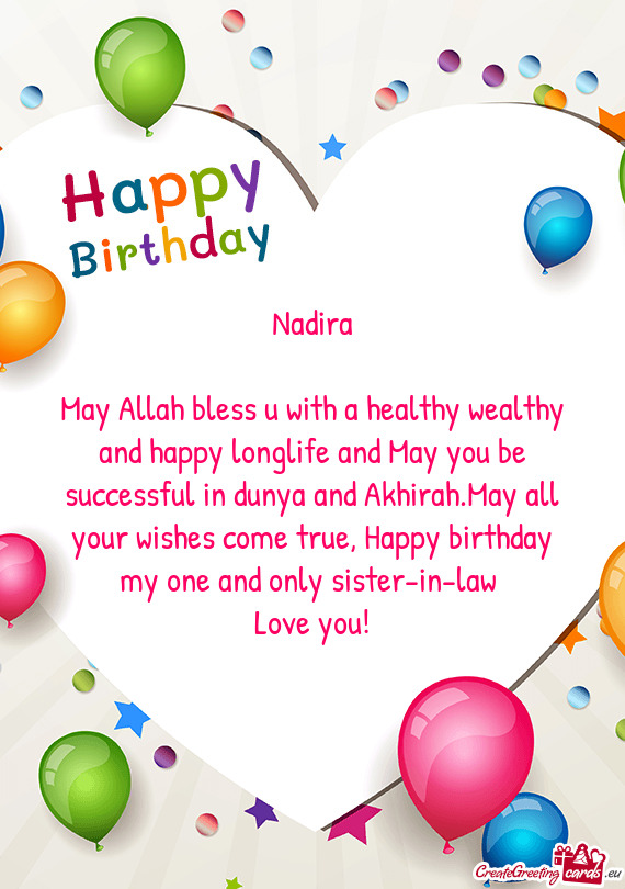May Allah bless u with a healthy wealthy and happy longlife and May you be successful in dunya and A
