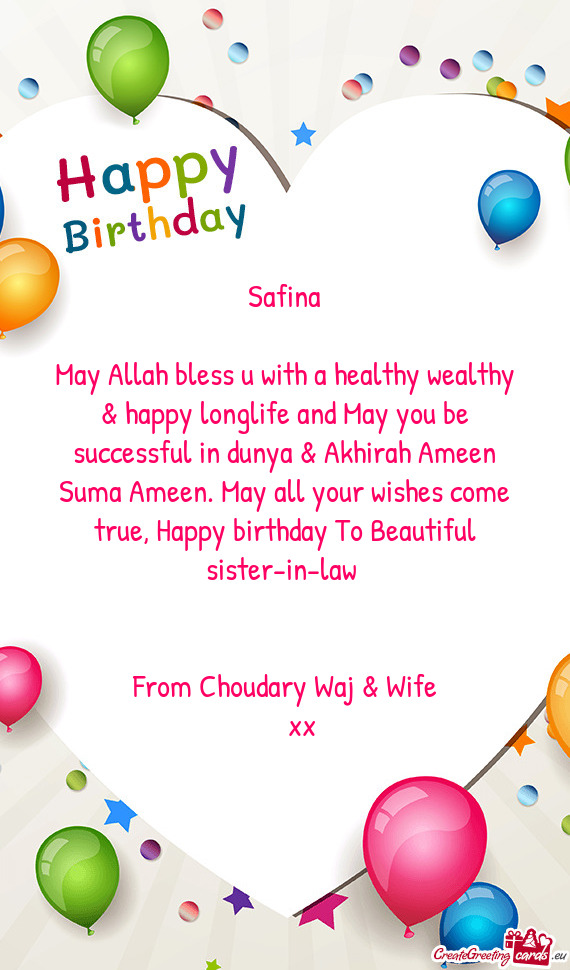 May Allah bless u with a healthy wealthy & happy longlife and May you be successful in dunya & Akhir